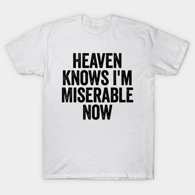 Heaven Knows I'm Miserable Now (Black) T-Shirt by GuuuExperience